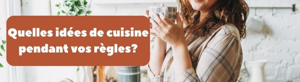 Idées cuisine pendant vos règles : quoi manger pour se sentir mieux ?