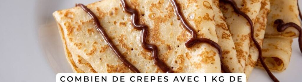 Combien de crêpes avec 1 kg de farine​?