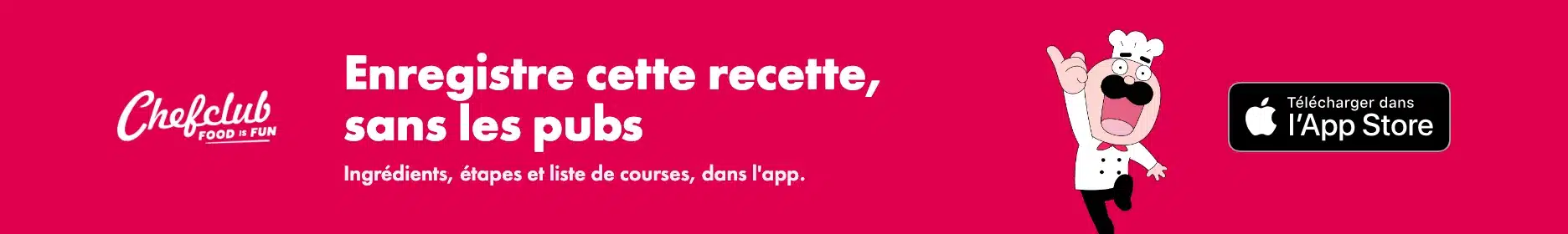 Enregistre cette recette, sans les pubs : l'app Chefclub sur l'App Store